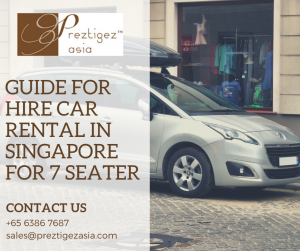 car rental in Singapore for 7 seater | 7 seater car rental | 8 seater car rental singapore | cheap 7-seater car singapore | 7 seater car hire with driver | preztigezasia | preztigez asia