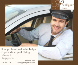 hiring drivers in Singapore | personal driver jobs in singapore | family driver jobs in singapore | driver job in singapore for foreigners | 5 days van driver jobs singapore | preztigez asia | preztigezasia