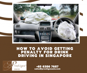penalty for drink driving in Singapore | drink driving case studies singapore | drink driving singapore forum | drink driving cases in singapore | drink driving singapore case study | preztigezasia | Preztigez Asia