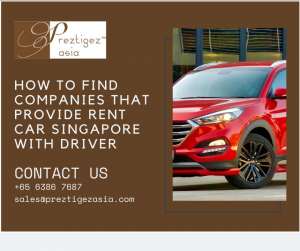 rent car in Singapore with driver | hire driver with car | private car service singapore | private car hire singapore | monthly car rental singapore | preztigezasia | preztigez asia
