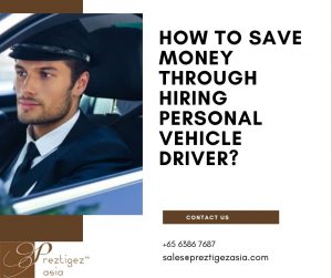 personal vehicle driver | personal family driver | looking for personal driver | personal driver with own car singapore | personal driver salary singapore | preztigezasia | preztigez asia